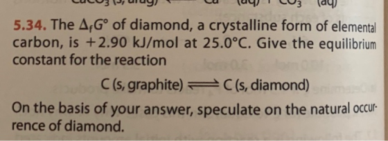 cuc u ruy) cu lug CO3 (14) 5.34. The ArGº of diamond, a crystalline form of elemental carbon, is +2.90 kJ/mol at 25.0°C. Give