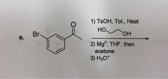1) TSOH, Tol., Heat HOVOH Br. e. 2) Mgº, THF, then acetone 3) H30+