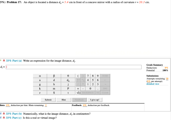 (5%) Problem 17: An object is located a distance de = 5.4 cm in front of a concave mirror with a radius of curvature r = 20.3