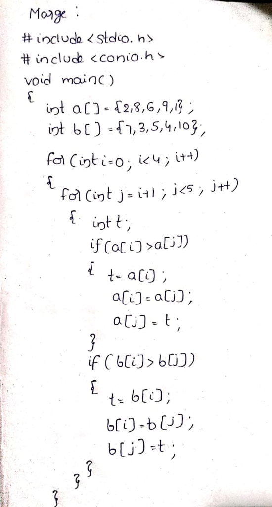 Marge include słdio. h> incluch <conio.h void main int a-2,8,G,9,3 int b ,3,5,4,103 fol Cint i-o i4 itt) fol Cigt j- ; i<s; j