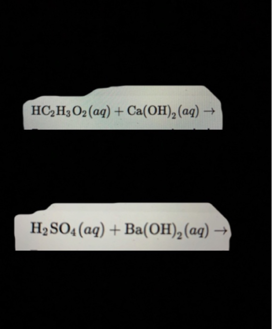 HC2H3O2(aq) + Ca(OH), (aq) H2SO4(aq)+Ba(OH), (aq) -