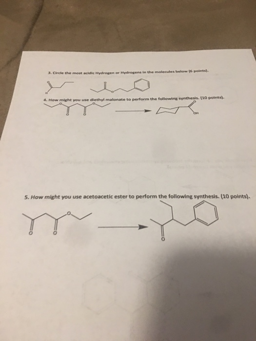 3. Circle the most acidic Hydrogen or Hydregens in the molecules below (6 points). 4. How might you use diethyl malonate to p