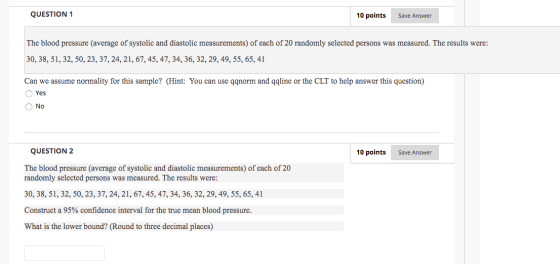 QUESTION 1 10 points Save Answer The blood pressure (average of systolic and diastolic measurements) of each of 20 randomly s