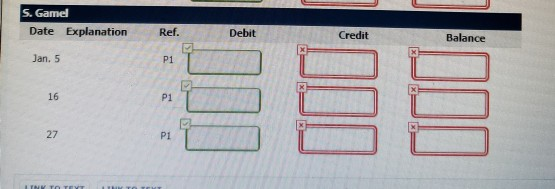 S. Gamel Date Explanation Ref. Debit Credit Balance Jan. 5 P1 ES P1 INTO TV