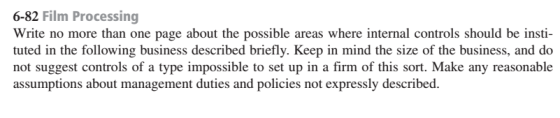 6-82 Film Processing Write no more than one page about the possible areas where internal controls should be insti- tuted in t