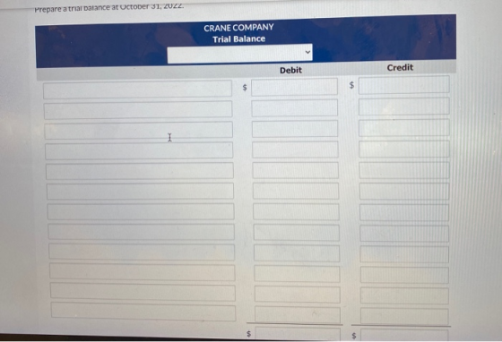 Prepare a trial balance at Uctober 31, ZUZZ. CRANE COMPANY Trial Balance Debit Credit $ $ 1 $ $