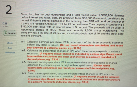 2 0.25 points Ghost, Inc., has no debt outstanding and a total market value of $356,900. Earnings before interest and taxes,