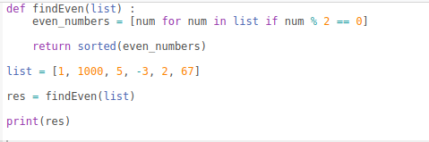 def findEven (list): even_numbers = [num for num in list if num% 2 - 0] return sorted (even_numbers) list = [1, 1000, 5, -3,