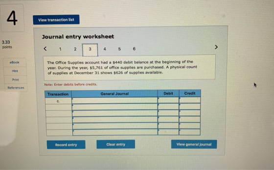 View transaction list Journal entry worksheet 3.33 points < 1 2 eBook The Office Supplies account had a $440 debit balance at