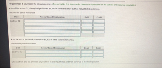 Requirement 2. Joumalize the adjusting entries. (Record debits first, then credits. Select the explanation on the last line o