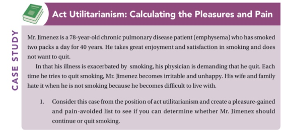 Act Utilitarianism: Calculating the Pleasures and Pairn Mr. Jimenez is a 78-year-old chronic pulmonary disease patient (emphy