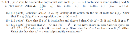 2. Let f() € F[2] be a separable polynomial with roots {u1, ..., Un} contained in some splitting field K of f(x) over F. Defi