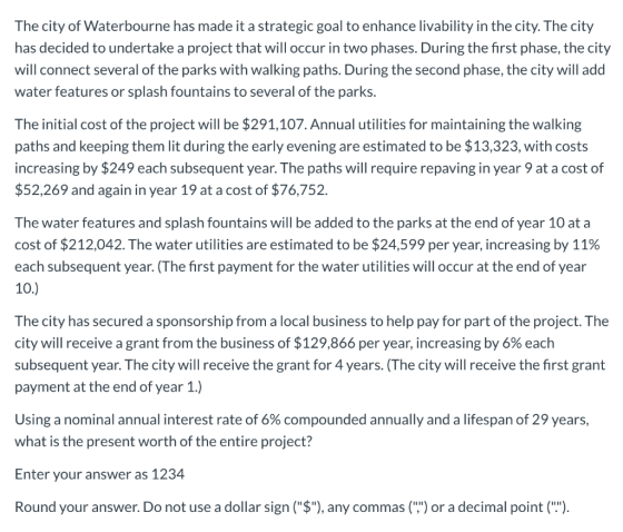 The city of Waterbourne has made it a strategic goal to enhance livability in the city. The city has decided to undertake a p