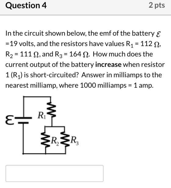 Question 4 2 pts In the circuit shown below, the emf of the battery E =19 volts, and the resistors have values R1 = 112 12, R