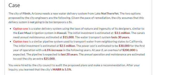 Case The city of Flinth, Arizona needs a new water delivery system from Lake Not There Yet. The two options proposed by the c