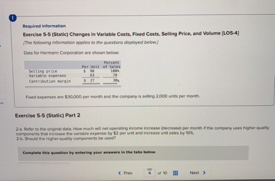 Required information Exercise 5-5 (Static) Changes in Variable Costs, Fixed Costs, Selling Price, and Volume [LO5-4) [The fol