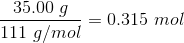 \frac{35.00 \ g}{111 \ g/mol}=0.315 \ mol
