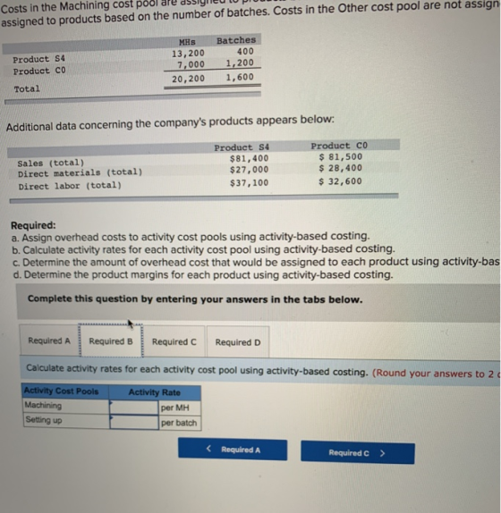 Costs in the Machining cost pool are dssiyNCU IU assigned to products based on the number of batches. Costs in the Other cost