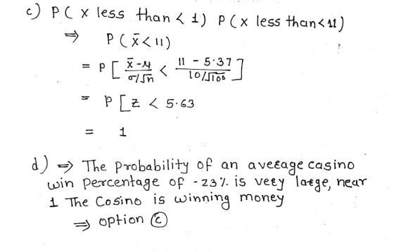 PC x less than& i) p(X less than«u) =p「x-4 〈·llー5.37 d) The Probability of an aveéage casino win percentage op -237. is vety la«ge, near 1 The Cosino is winning mone option O
