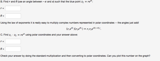 B. Find r and (use an angle between - and 2) such that the blue point zz = relo: 0 = Using the law of exponents it is really