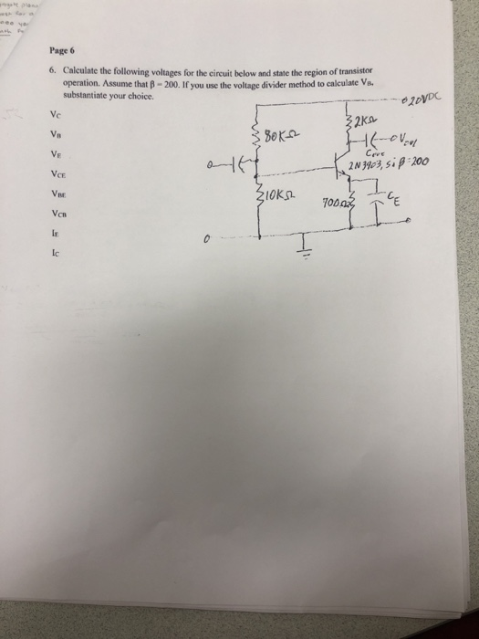 Page 6 6. Calculate the following voltages for the circuit below and state the region of transistor operation. Assume that -