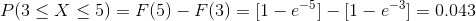 P(3\leq X\leq 5)=F(5)-F(3)=[1-e^{-5}]-[1-e^{-3}]=0.043