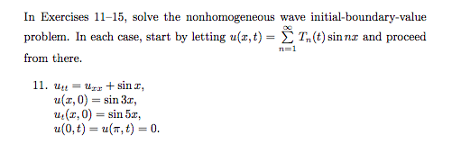 In Exercises 11-15, solve the nonhomogeneous wave initial-boundary-value problem. In each case, start by letting u(x,t) = T.(