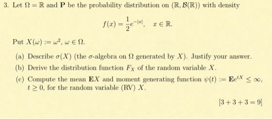 3. Let N = R and P be the probability distribution on (R, B(R)) with density 1 -131 XER. Put X(w):=w2, WEN. (a) Describe o(X)