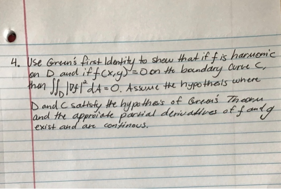 on 4. Use Greens first Identity to show that if fis haruonic then SS, 108 **A=0. Assume the hypothiots where Dand satisfy th