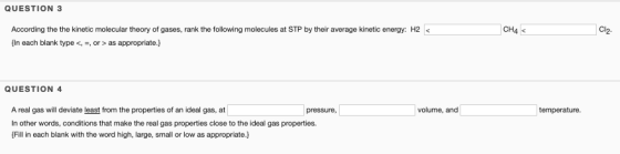 QUESTION 3 Cl2 CH4 According the the kinetic molecular theory of gases, rank the following molecules at STP by their average