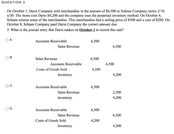 QUESTION 3 On October 1, Darin Company sold merchandise in the amount of $6,500 to Schnee Company, terms 2/10, n/30. The item