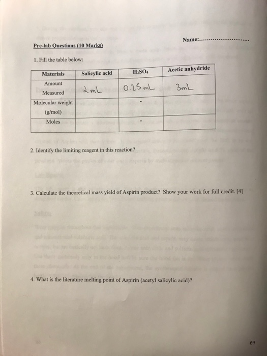 Name Pre-lab Questions (10 Marks) 1. Fill the table below: Materials Acetic anhydride H:SO, Salicylic acid Amount 12mL 0.25 m