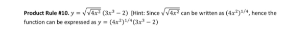 4x2 can be written as (4x2)1/4, hence the Product Rule #10. y = 4x2 (3x3 - 2) (Hint: Since function can be expressed as y = (