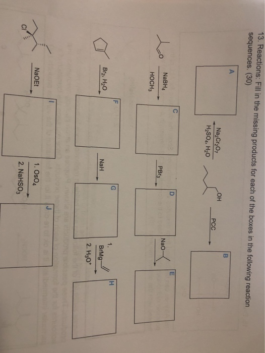 13. Reactions: Fill in the missing products for each of the boxes in the following reaction sequences. (30) OH Na2Cr2O7 H2SO4