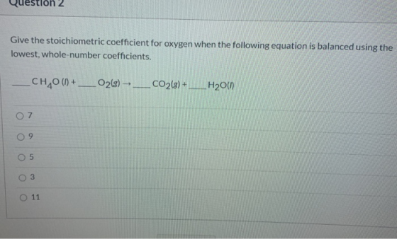 Quest Give the stoichiometric coefficient for oxygen when the following equation is balanced using the lowest, whole-number c