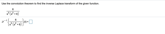 Use the convolution theorem to find the inverse Laplace transform of the given function. 6 ਚ s3 (2) +0 (t) = (s +9)