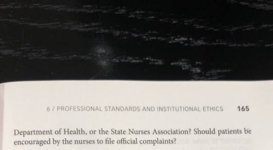 6 PROFESSIONAL STANDARDS AND INSTITUTIONAL ETHICS 165 Department of Health, or the State Nurses Association? Should patients be encouraged by the nurses to file official complaints?