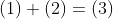(1) + (2) = (3)