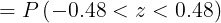 = P(-0.48 < < < 0.48)