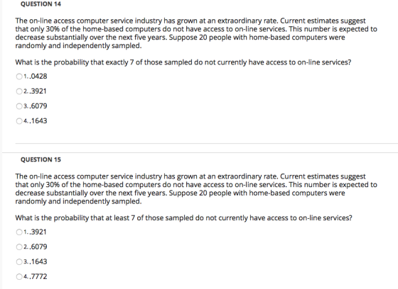 QUESTION 14 The on-line access computer service industry has grown at an extraordinary rate. Current estimates suggest that o