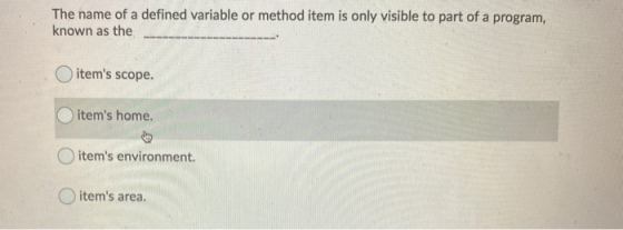 The name of a defined variable or method item is only visible to part of a program, known as the items scope. items home. i