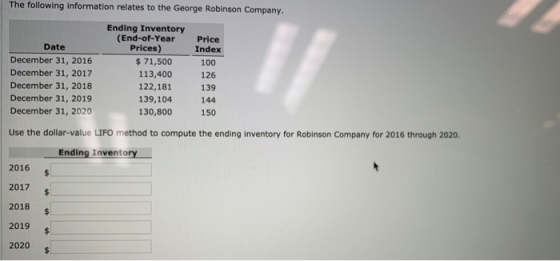 The following information relates to the George Robinson Company. Date December 31, 2016 December 31, 2017 December 31, 2018