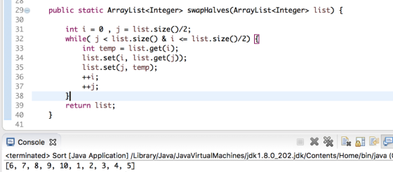 29 public static ArrayList<Integer> swapHalves (ArrayList<Integer> list) { int i = 0 , j = list.size()/2; while( j < list.siz