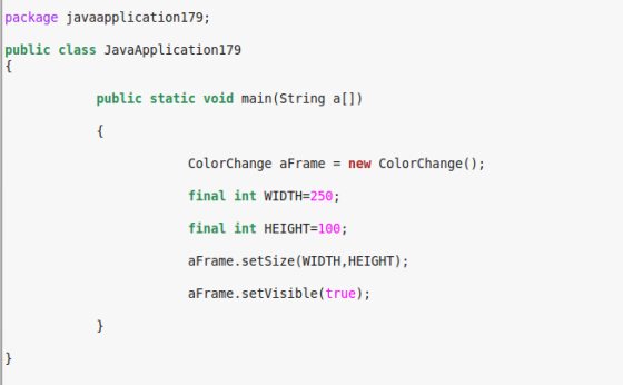 package javaapplication179; public class JavaApplication179 { public static void main(String a[]) { ColorChange aFrame = new