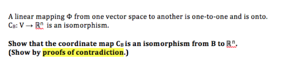A linear mapping Φ from one vector space to another is one-to-one and is onto. Св.V Rn is an isomorphism. Show that the coord