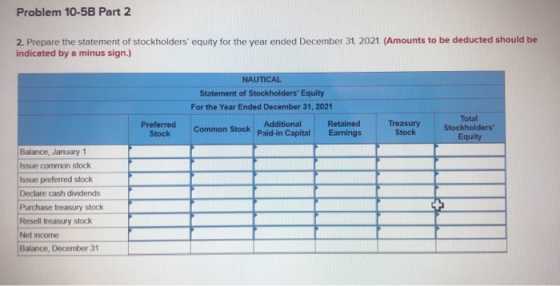 Problem 10-5B Part 2 2. Prepare the statement of stockholders equity for the year ended December 31, 2021. (Amounts to be de