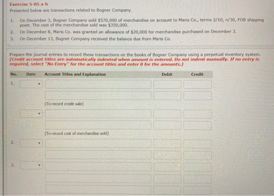 Exercise 5-05 a-b Presented below are transactions related to Bogner Company 1. On December 3, Bogner Company sold $570,000 o