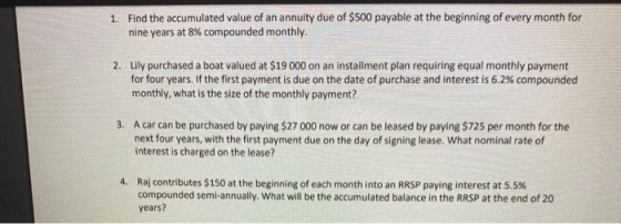 1. Find the accumulated value of an annuity due of $500 payable at the beginning of every month for nine years at 8% compound
