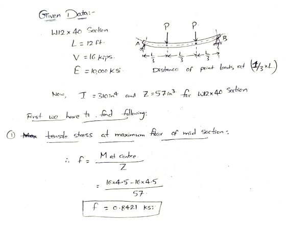 Griven Data: W12 x 40 Section P P. V = 16 kips. E = 10,000ksi iki * L Distance ** 1 of point loads at 1/3 *L.) Now, I = 31011