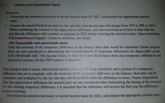 13 Labies and Shareholders Equity Required: 1. Determine the amounts necessary to record income taxes for 2021, and prepare